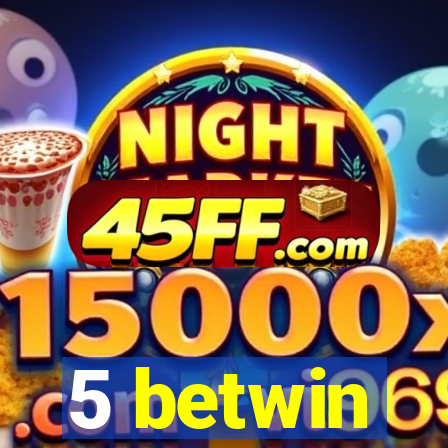 5 betwin